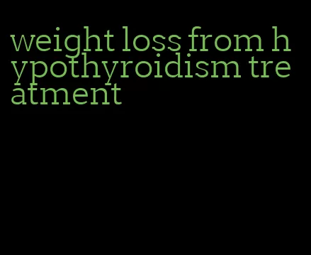 weight loss from hypothyroidism treatment