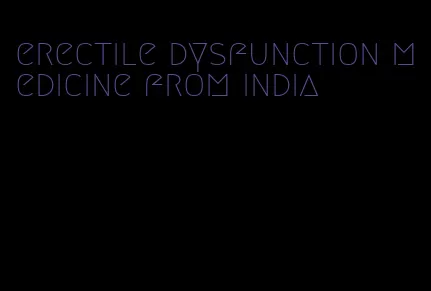 erectile dysfunction medicine from india