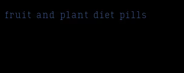 fruit and plant diet pills