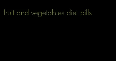 fruit and vegetables diet pills