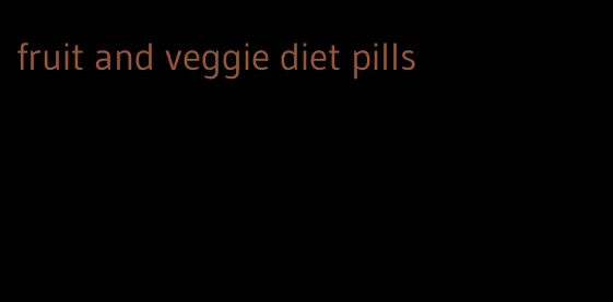 fruit and veggie diet pills