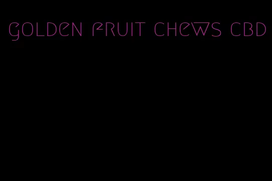 golden fruit chews cbd