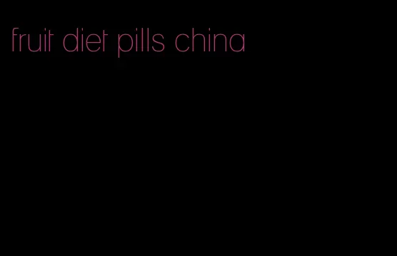 fruit diet pills china