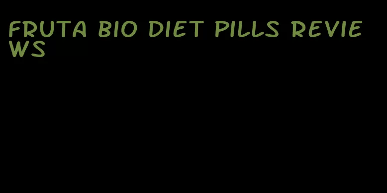 fruta bio diet pills reviews