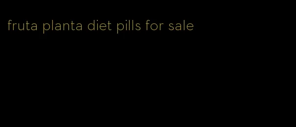 fruta planta diet pills for sale