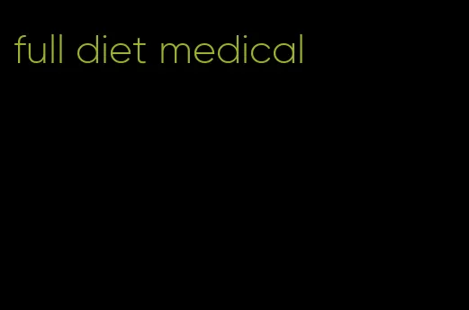 full diet medical