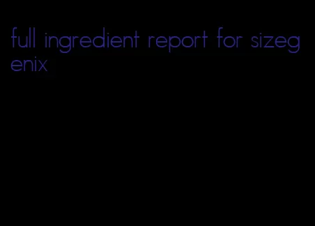 full ingredient report for sizegenix