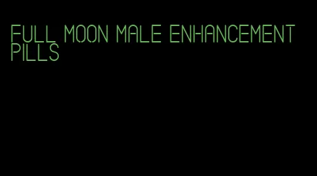 full moon male enhancement pills