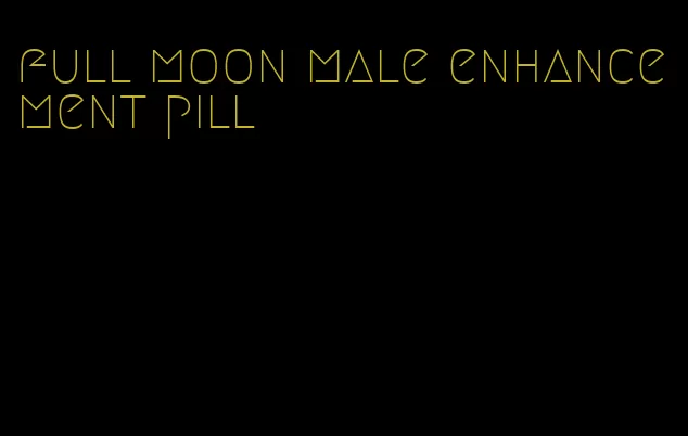 full moon male enhancement pill