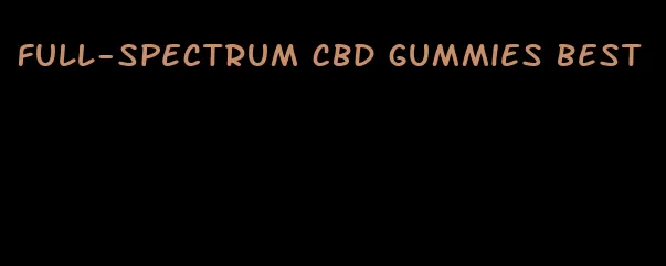 full-spectrum cbd gummies best