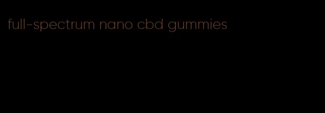 full-spectrum nano cbd gummies