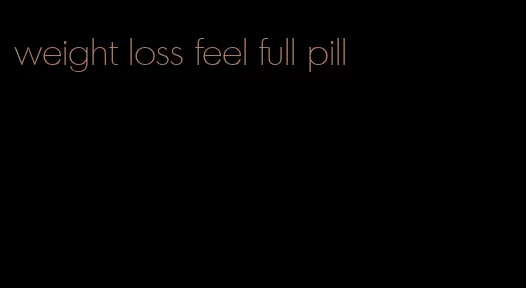 weight loss feel full pill