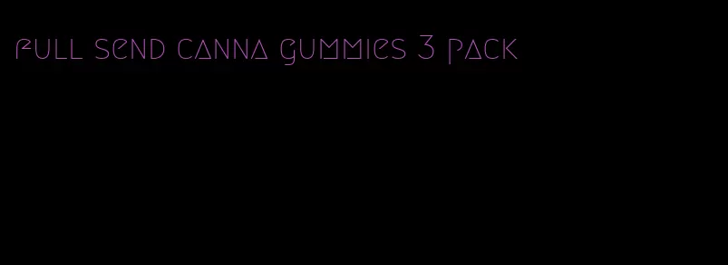 full send canna gummies 3 pack