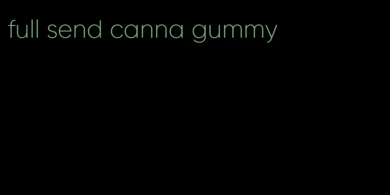 full send canna gummy