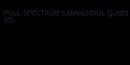 full-spectrum cannabidiol gummies