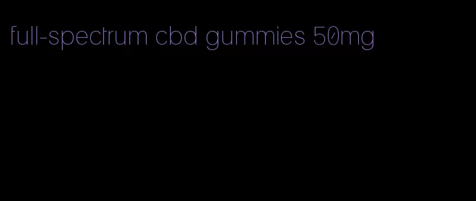 full-spectrum cbd gummies 50mg