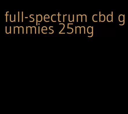 full-spectrum cbd gummies 25mg