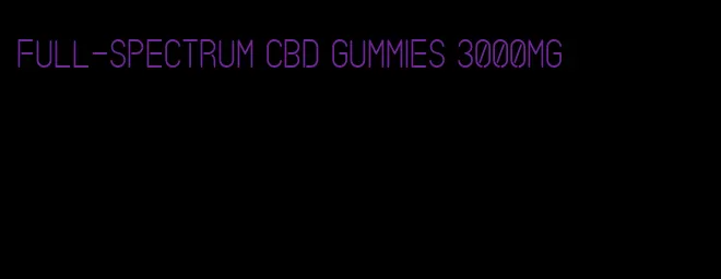 full-spectrum cbd gummies 3000mg