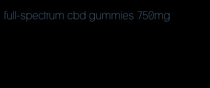 full-spectrum cbd gummies 750mg