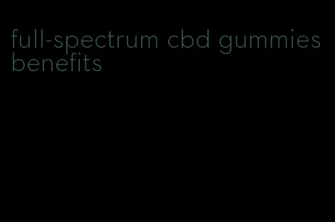 full-spectrum cbd gummies benefits