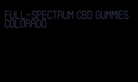 full-spectrum cbd gummies colorado