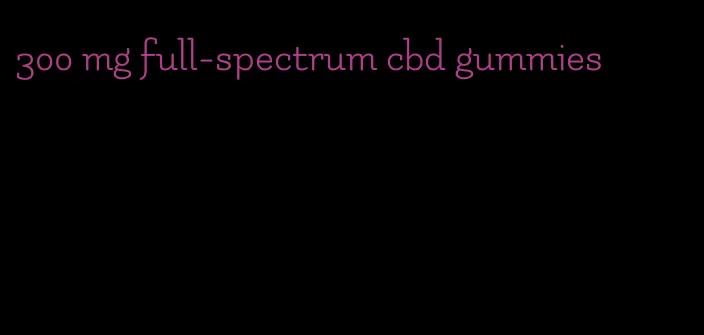 300 mg full-spectrum cbd gummies