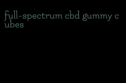 full-spectrum cbd gummy cubes