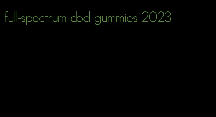 full-spectrum cbd gummies 2023