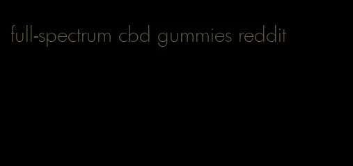 full-spectrum cbd gummies reddit