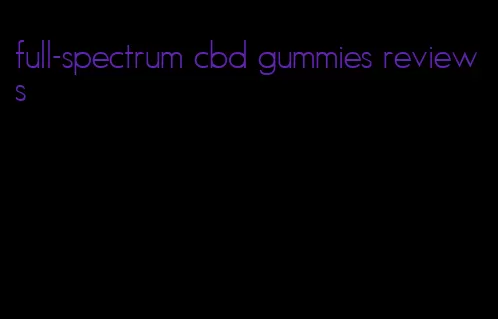 full-spectrum cbd gummies reviews