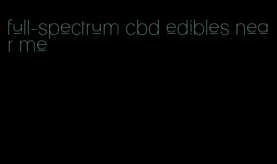 full-spectrum cbd edibles near me