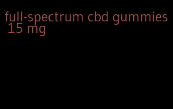 full-spectrum cbd gummies 15 mg