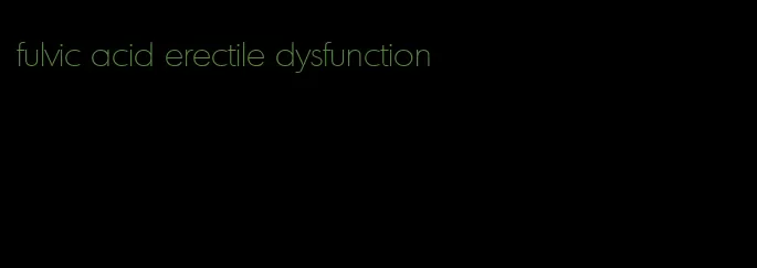 fulvic acid erectile dysfunction