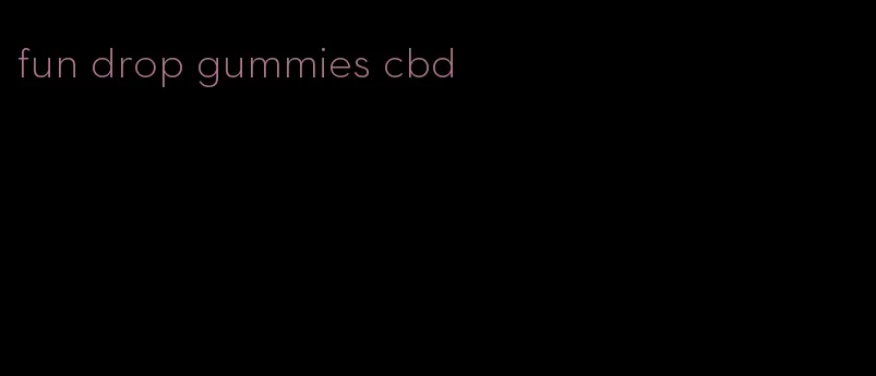 fun drop gummies cbd