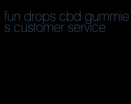 fun drops cbd gummies customer service