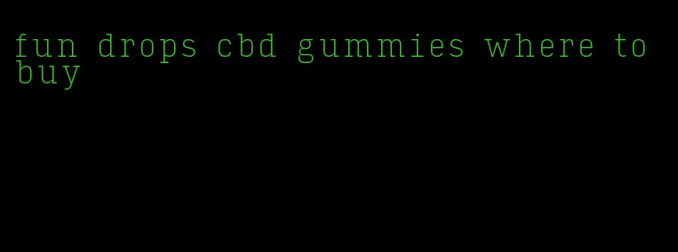 fun drops cbd gummies where to buy