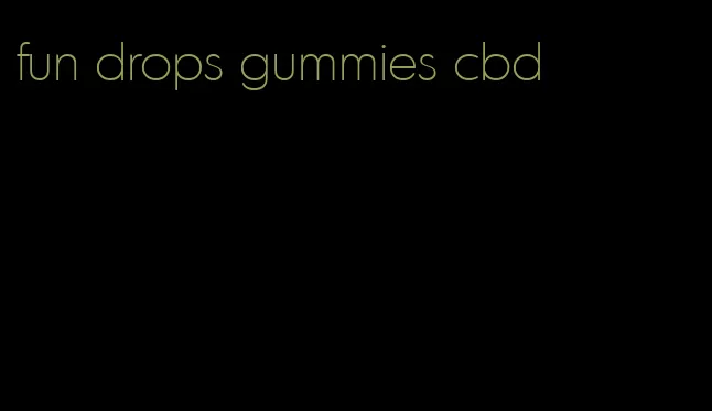 fun drops gummies cbd