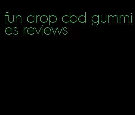 fun drop cbd gummies reviews