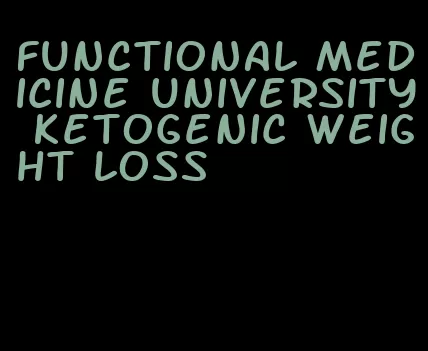 functional medicine university ketogenic weight loss