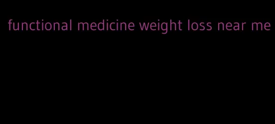 functional medicine weight loss near me