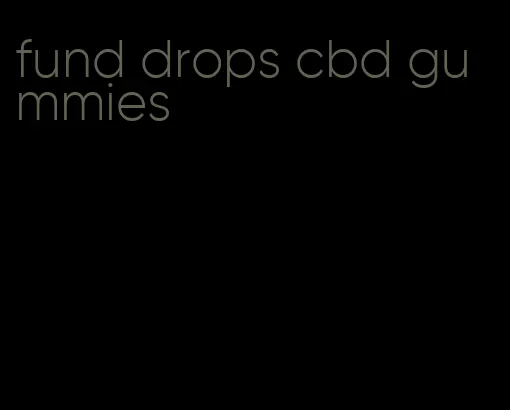 fund drops cbd gummies