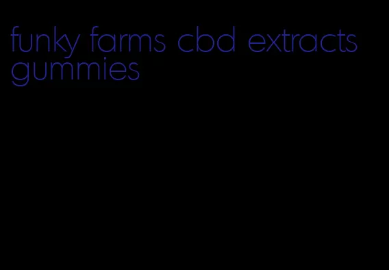 funky farms cbd extracts gummies