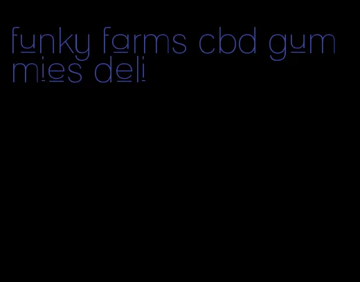 funky farms cbd gummies deli