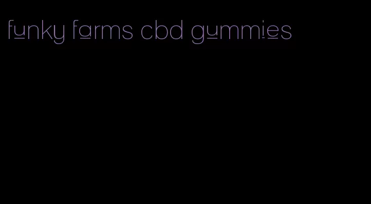 funky farms cbd gummies