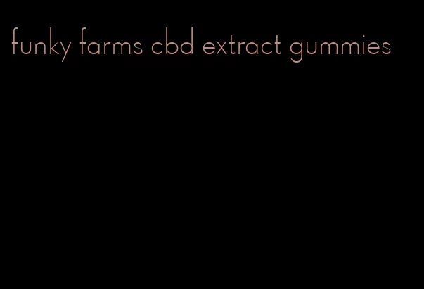 funky farms cbd extract gummies