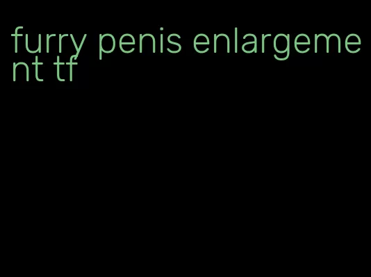 furry penis enlargement tf