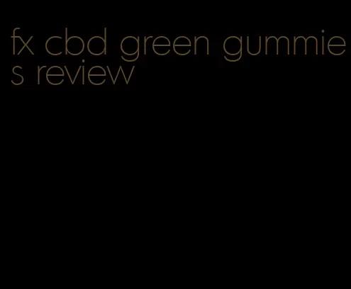 fx cbd green gummies review