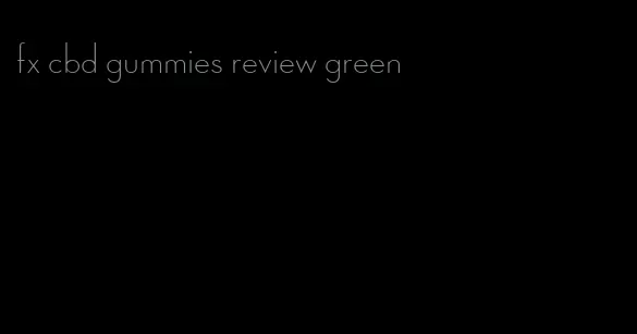 fx cbd gummies review green