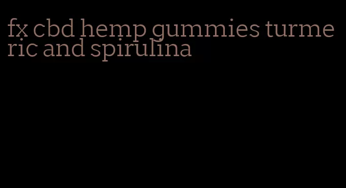 fx cbd hemp gummies turmeric and spirulina