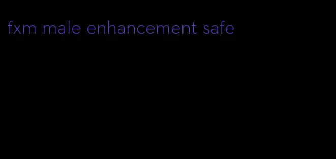 fxm male enhancement safe